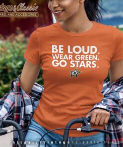 Be Loud Wear Green Go Stars Dallas Stars Women TShirt