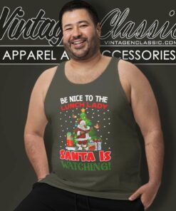 Be Nice To The Lunch Lady Santa Is Watching Tank Top Racerback