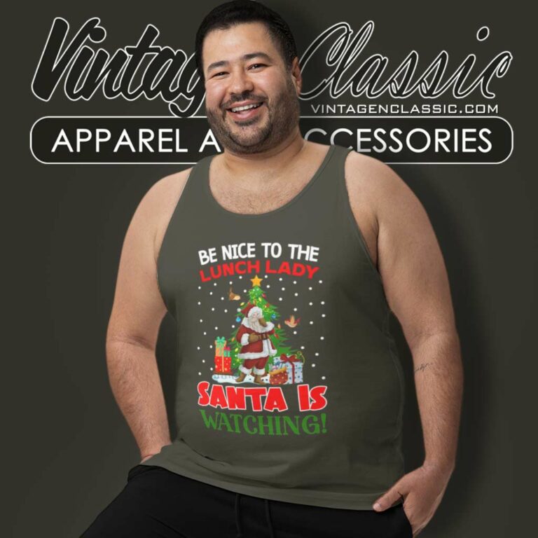 Be Nice To The Lunch Lady Santa Is Watching Tank Top Racerback Be Nice To The Lunch Lady Santa Is Watching Tank Top Racerback