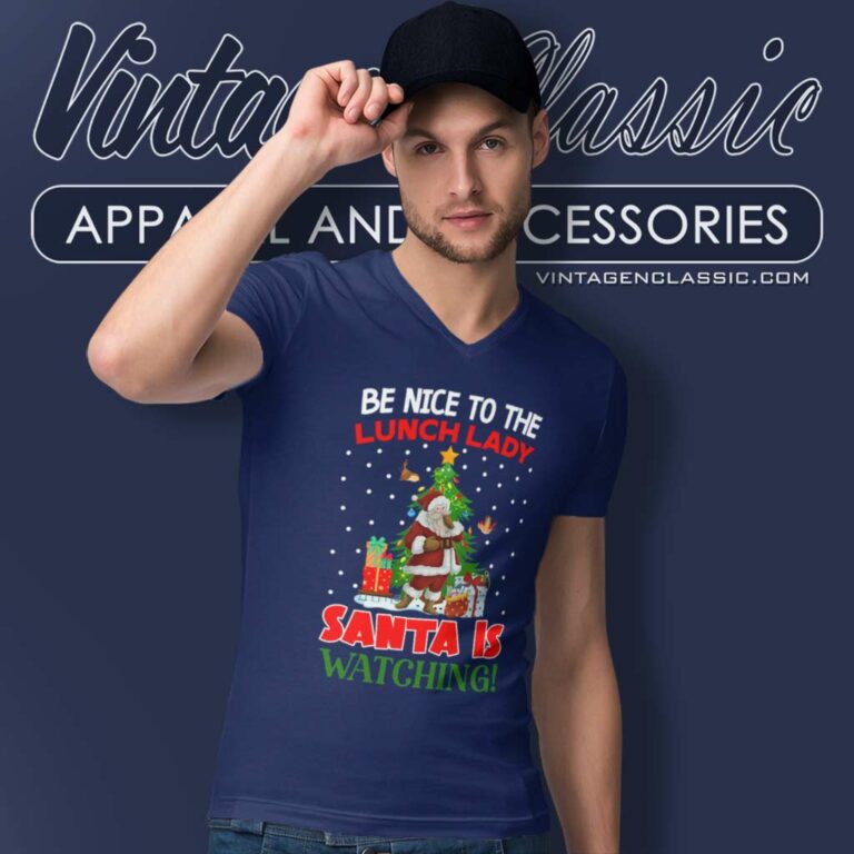 Be Nice To The Lunch Lady Santa Is Watching V Neck TShirt Be Nice To The Lunch Lady Santa Is Watching V Neck TShirt