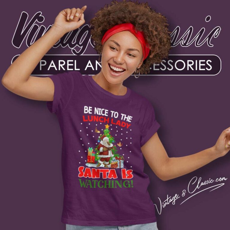 Be Nice To The Lunch Lady Santa Is Watching Women TShirt Be Nice To The Lunch Lady Santa Is Watching Women TShirt
