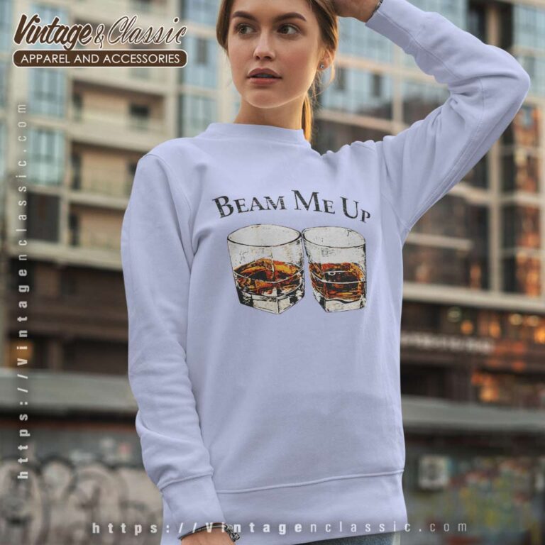 Beam Me Up Jim Whiskey Booze Sweatshirt Beam Me Up Jim Whiskey Booze Sweatshirt