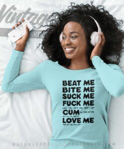 Beat Me Bite Me Suck Me Fuck Me Long Sleeve Tee