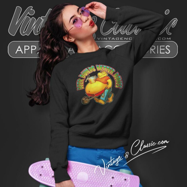 Beer Builds Better Bodies Funny Sweatshirt Beer Builds Better Bodies Funny Sweatshirt