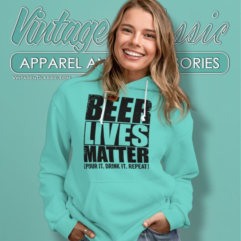 Beer Lives Matter Pour It Drink It Repeat Hoodie Beer Lives Matter Pour It Drink It Repeat Hoodie