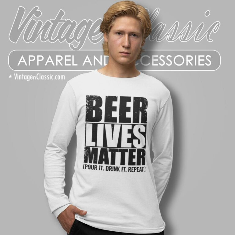 Beer Lives Matter Pour It Drink It Repeat Long Sleeve Tee Beer Lives Matter Pour It Drink It Repeat Long Sleeve Tee