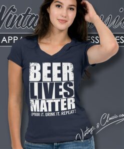 Beer Lives Matter Pour It Drink It Repeat V Neck TShirt