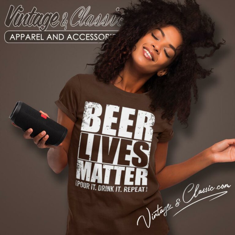 Beer Lives Matter Pour It Drink It Repeat Women T Shirt Beer Lives Matter Pour It Drink It Repeat Women T Shirt
