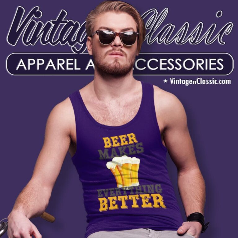 Beer Makes Everything Better Funny Tank Top Racerback Beer Makes Everything Better Funny Tank Top Racerback