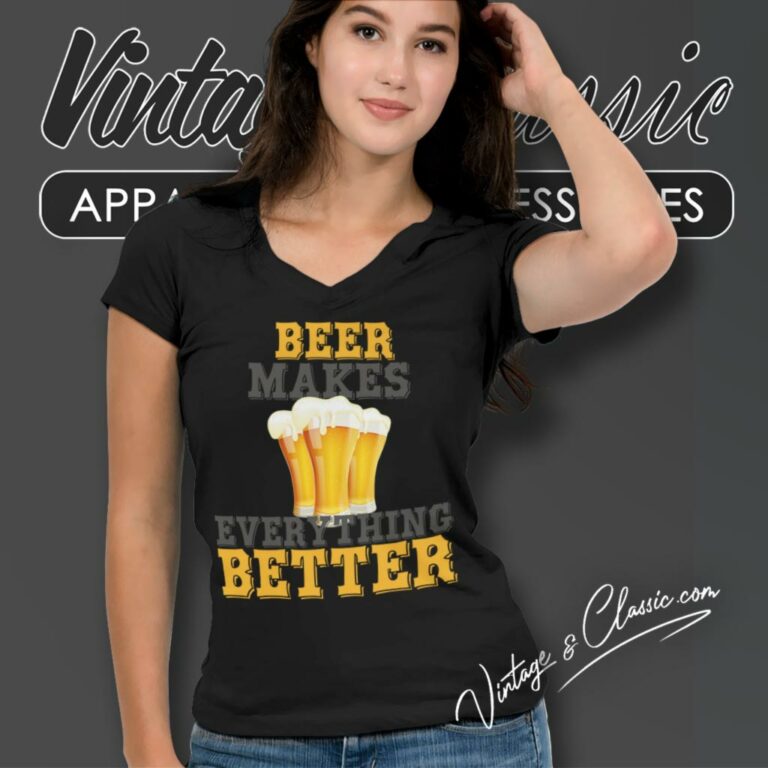 Beer Makes Everything Better Funny V Neck TShirt Beer Makes Everything Better Funny V Neck TShirt