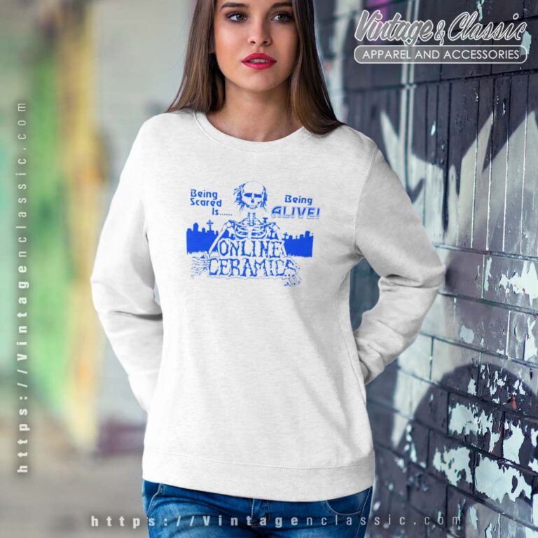 Being Scared Is Being Alive Sweatshirt Being Scared Is Being Alive Sweatshirt