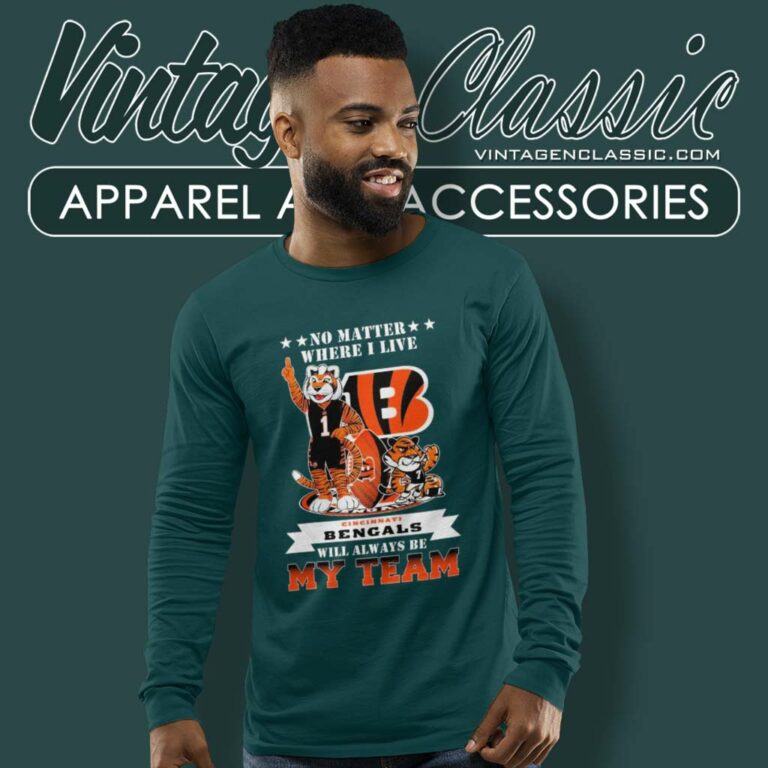 Bengals Will Always Be My Team Shirt No Matter Where I Live Long Sleeve Tee Bengals Will Always Be My Team Shirt No Matter Where I Live Long Sleeve Tee