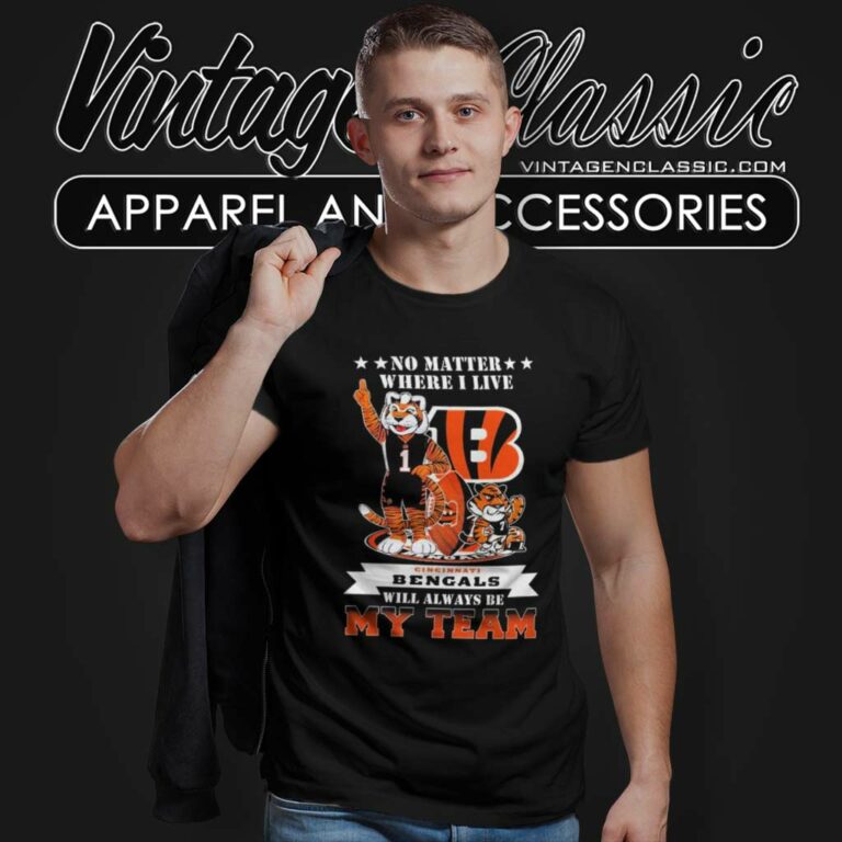 Bengals Will Always Be My Team Shirt No Matter Where I Live T Shirt Bengals Will Always Be My Team Shirt No Matter Where I Live T Shirt
