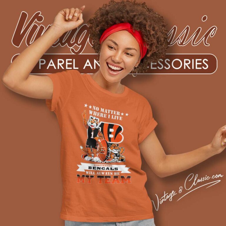 Bengals Will Always Be My Team Shirt No Matter Where I Live Women TShirt Bengals Will Always Be My Team Shirt No Matter Where I Live Women TShirt