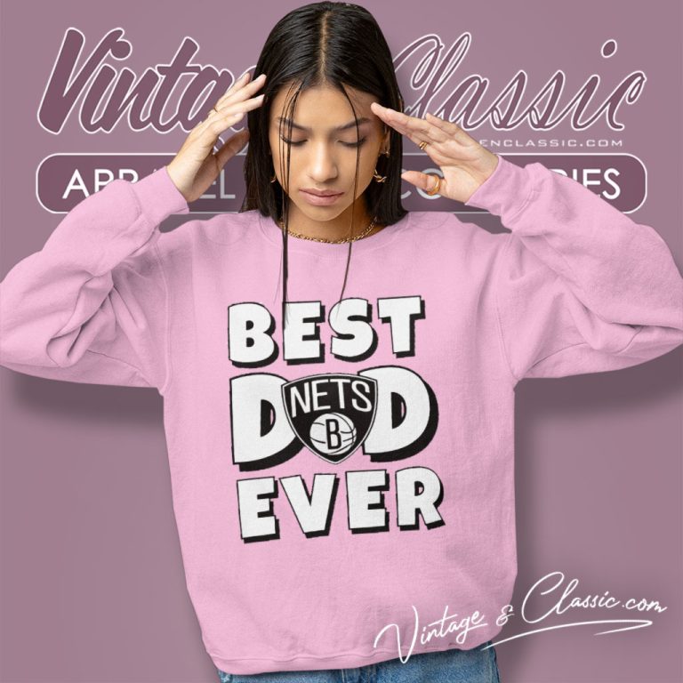 Best Dad Ever Brooklyn Nets Sweatshirt Best Dad Ever Brooklyn Nets Sweatshirt
