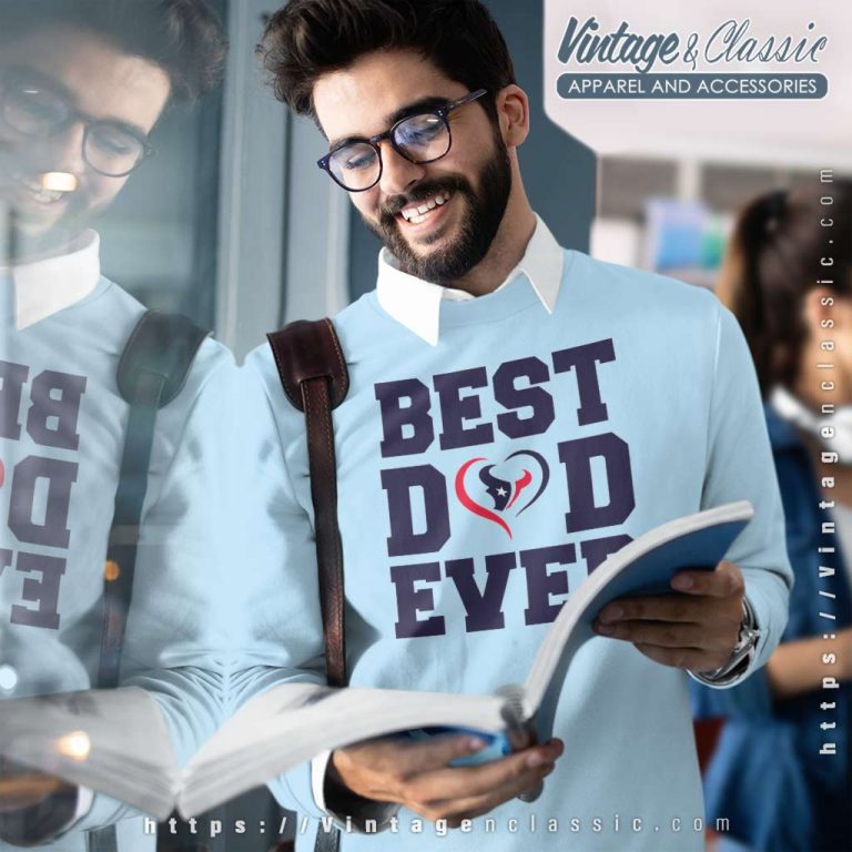 Best Dad Ever Houston Texans Sweatshirt Best Dad Ever Houston Texans Sweatshirt