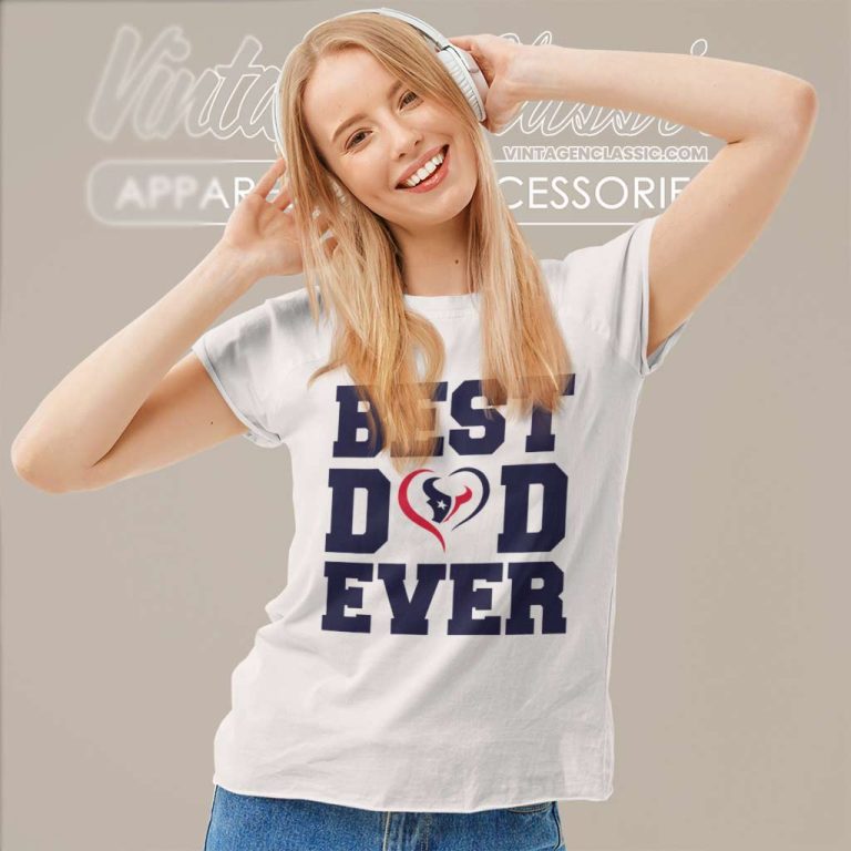 Best Dad Ever Houston Texans Women TShirt Best Dad Ever Houston Texans Women TShirt