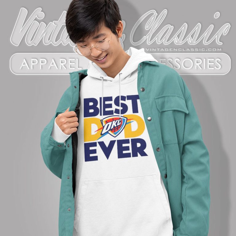 Best Dad Ever Nba Oklahoma City Thunder Hoodie Best Dad Ever Nba Oklahoma City Thunder Hoodie