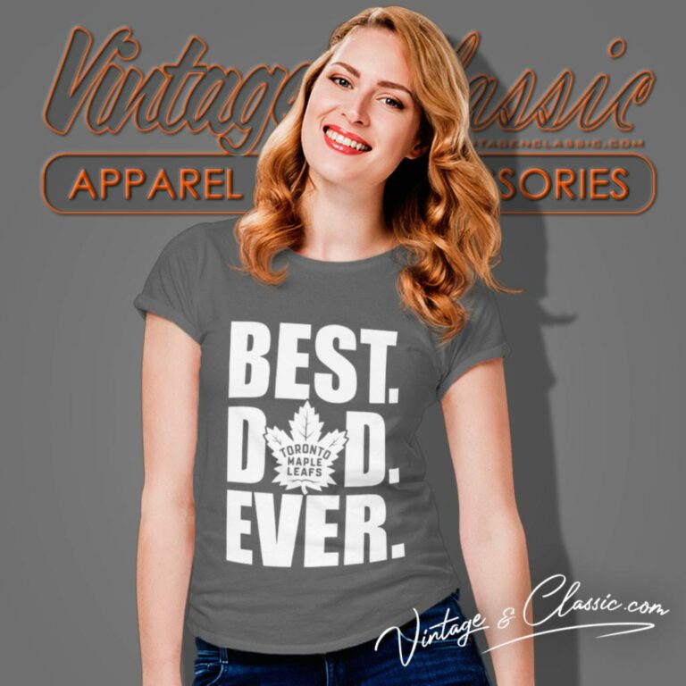 Best Dad Ever Toronto Maple Leafs Women T Shirt Best Dad Ever Toronto Maple Leafs Women T Shirt