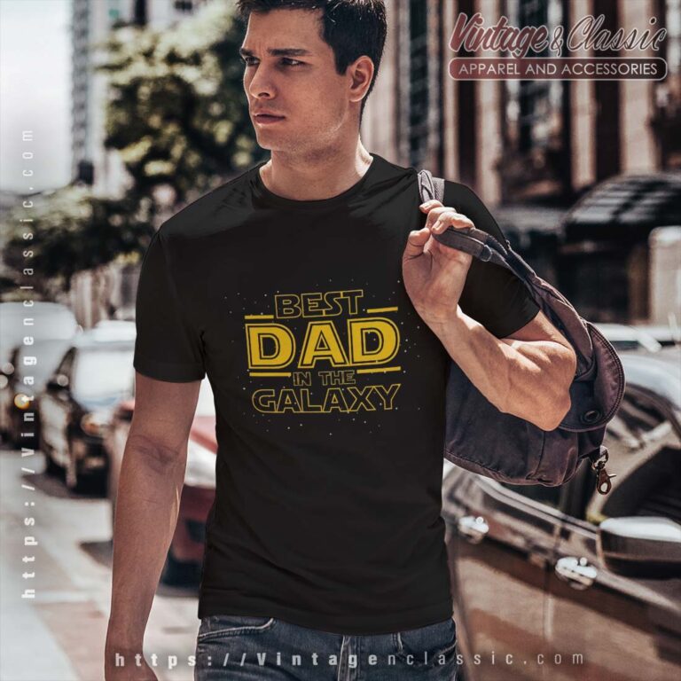 Best Dad In The Galaxy Fathers Day Star Wars T Shirt Best Dad In The Galaxy Fathers Day Star Wars T Shirt