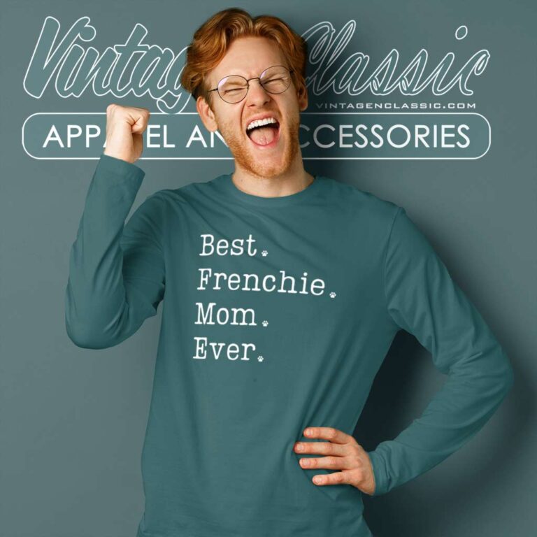 Best Frenchie Mom Ever Shirt French Bulldog Mom Long Sleeve Tee Best Frenchie Mom Ever Shirt French Bulldog Mom Long Sleeve Tee