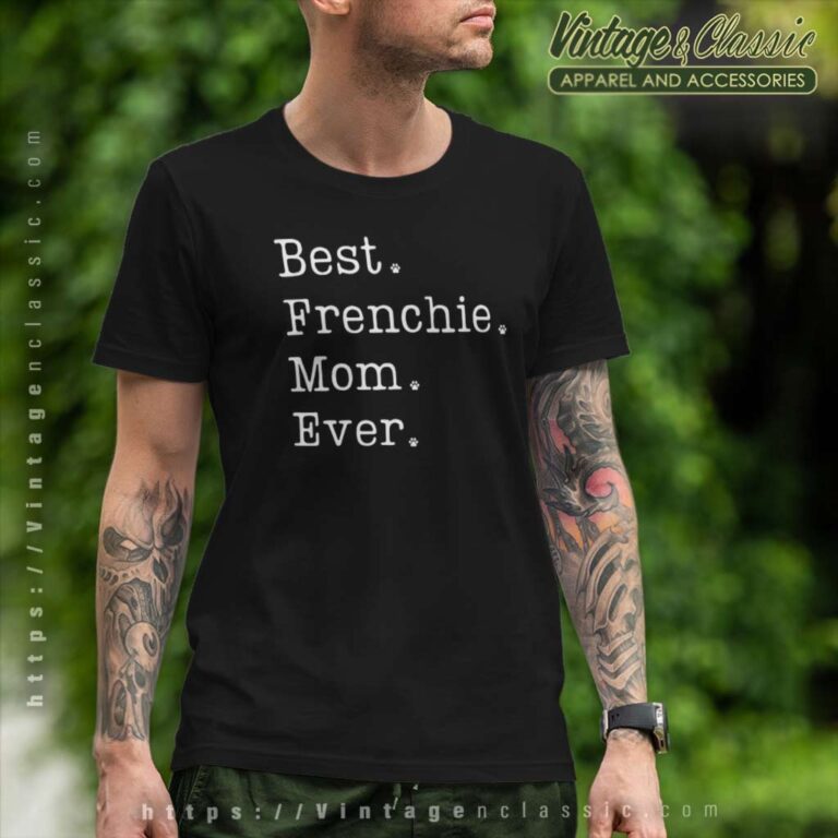 Best Frenchie Mom Ever Shirt French Bulldog Mom T Shirt Best Frenchie Mom Ever Shirt French Bulldog Mom T Shirt