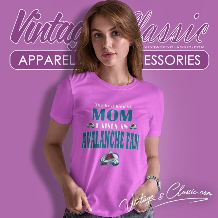 Best Kind Of Mom Raise A Fan Colorado Avalanche Women T Shirt Best Kind Of Mom Raise A Fan Colorado Avalanche Women T Shirt