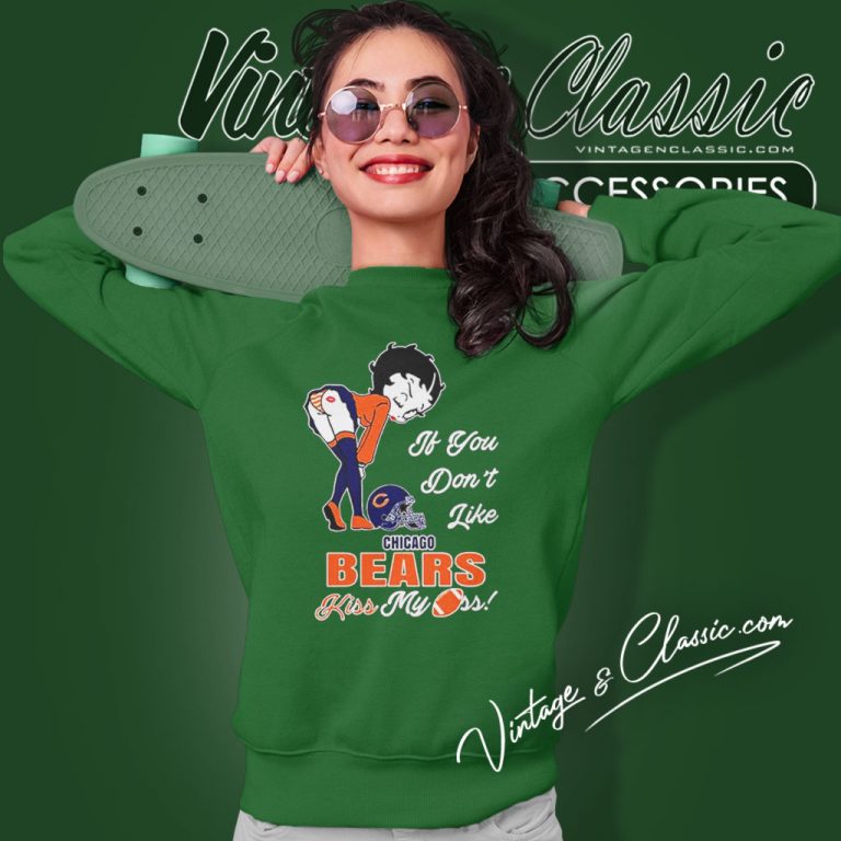 Betty Boop If You Dont Like Chicago Bears Kiss My Ass Sweatshirt Betty Boop If You Dont Like Chicago Bears Kiss My Ass Sweatshirt