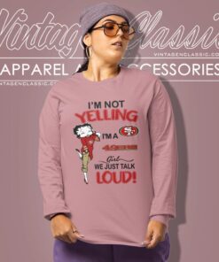 Betty Boop Im Not Yelling Im A 49ers Girl We Just Talk Loud Shirt Long Sleeve Tee
