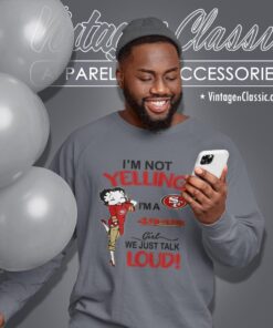 Betty Boop Im Not Yelling Im A 49ers Girl We Just Talk Loud Shirt Sweatshirt