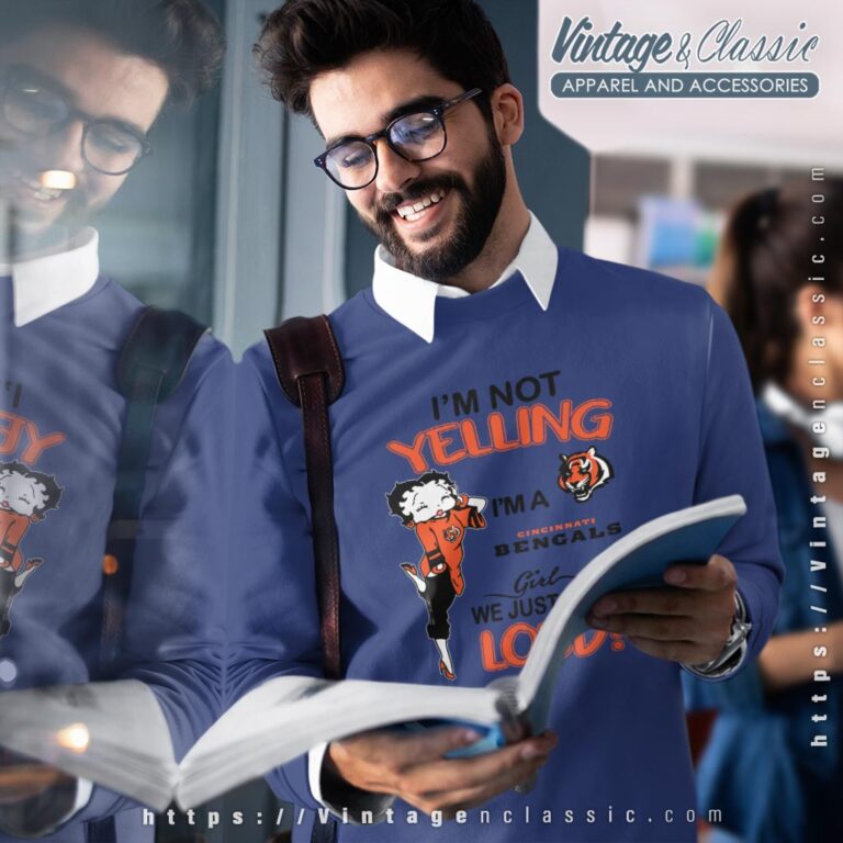 Betty Boop Im Not Yelling Im A Bengals Girl We Just Talk Loud Shirt Sweatshirt Betty Boop Im Not Yelling Im A Bengals Girl We Just Talk Loud Shirt Sweatshirt