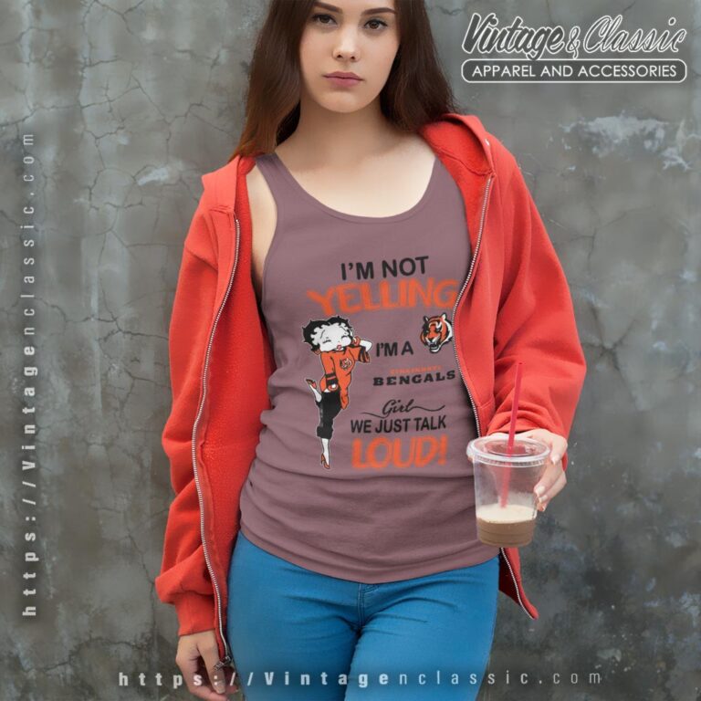 Betty Boop Im Not Yelling Im A Bengals Girl We Just Talk Loud Shirt Tank Top Racerback Betty Boop Im Not Yelling Im A Bengals Girl We Just Talk Loud Shirt Tank Top Racerback