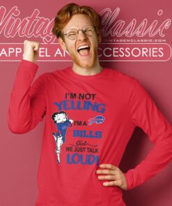 Betty Boop Im Not Yelling Im A Bills Girl We Just Talk Loud Shirt Long Sleeve Tee