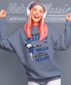 Betty Boop Im Not Yelling Im A Bills Girl We Just Talk Loud Shirt Sweatshirt