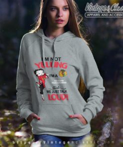 Betty Boop Im Not Yelling Im A Blackhawks Girl We Just Talk Loud Shirt Hoodie