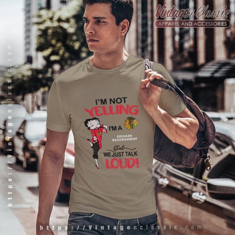 Betty Boop Im Not Yelling Im A Blackhawks Girl We Just Talk Loud Shirt T shirt Betty Boop Im Not Yelling Im A Blackhawks Girl We Just Talk Loud Shirt T shirt