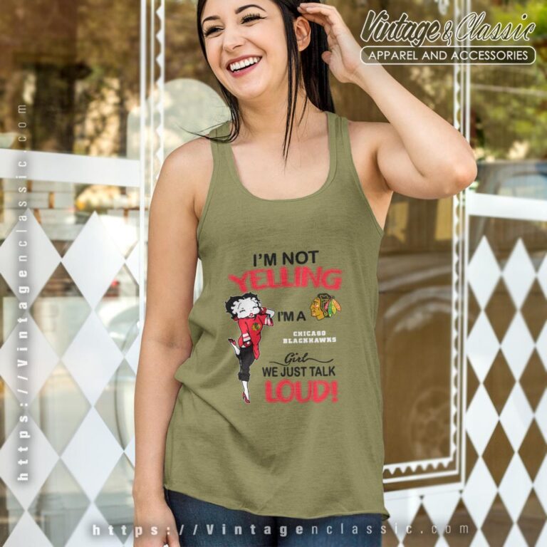 Betty Boop Im Not Yelling Im A Blackhawks Girl We Just Talk Loud Shirt Tank Top Racerback Betty Boop Im Not Yelling Im A Blackhawks Girl We Just Talk Loud Shirt Tank Top Racerback