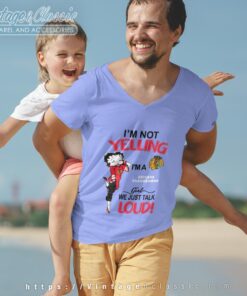 Betty Boop Im Not Yelling Im A Blackhawks Girl We Just Talk Loud Shirt V Neck TShirt