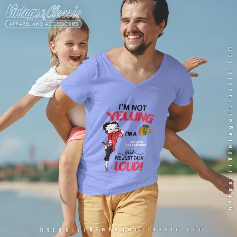 Betty Boop Im Not Yelling Im A Blackhawks Girl We Just Talk Loud Shirt V Neck TShirt Betty Boop Im Not Yelling Im A Blackhawks Girl We Just Talk Loud Shirt V Neck TShirt