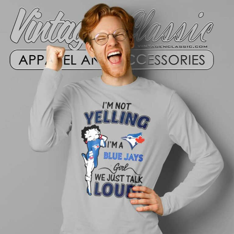 Betty Boop Im Not Yelling Im A Blue Jays Long Sleeve Tee Betty Boop Im Not Yelling Im A Blue Jays Long Sleeve Tee