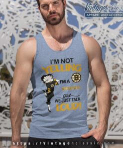 Betty Boop Im Not Yelling Im A Bruins Girl We Just Talk Loud Shirt Tank Top Racerback