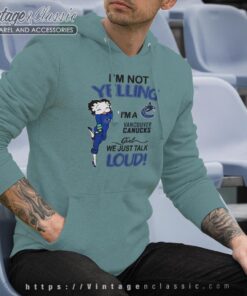 Betty Boop Im Not Yelling Im A Canucks Girl We Just Talk Loud Shirt Hoodie