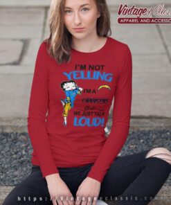 Betty Boop Im Not Yelling Im A Chargers Girl We Just Talk Loud Shirt Long Sleeve Tee