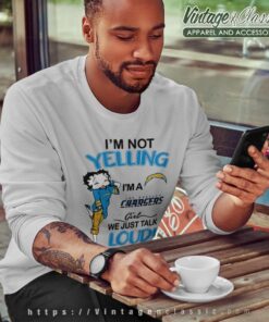 Betty Boop Im Not Yelling Im A Chargers Girl We Just Talk Loud Shirt