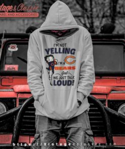 Betty Boop Im Not Yelling Im A Chicago Bears Hoodie