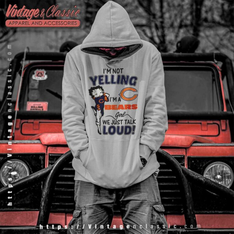 Betty Boop Im Not Yelling Im A Chicago Bears Hoodie Betty Boop Im Not Yelling Im A Chicago Bears Hoodie