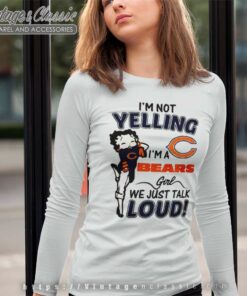 Betty Boop Im Not Yelling Im A Chicago Bears Long Sleeve Tee