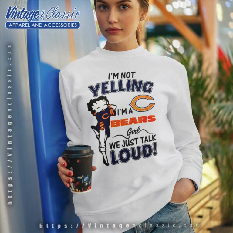 Betty Boop Im Not Yelling Im A Chicago Bears Sweatshirt Betty Boop Im Not Yelling Im A Chicago Bears Sweatshirt