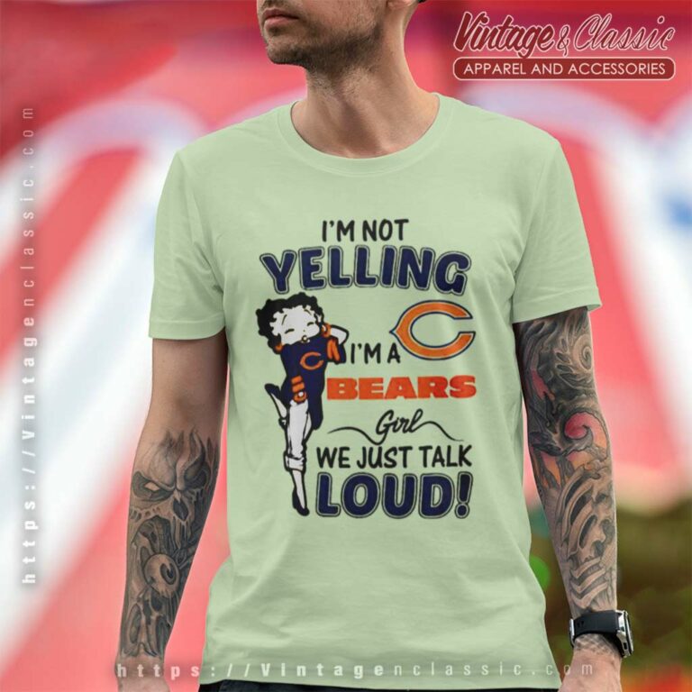 Betty Boop Im Not Yelling Im A Chicago Bears T Shirt Betty Boop Im Not Yelling Im A Chicago Bears T Shirt