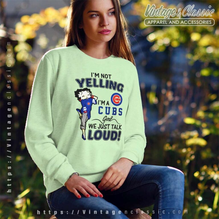 Betty Boop Im Not Yelling Im A Chicago Cub Sweatshirt Betty Boop Im Not Yelling Im A Chicago Cub Sweatshirt